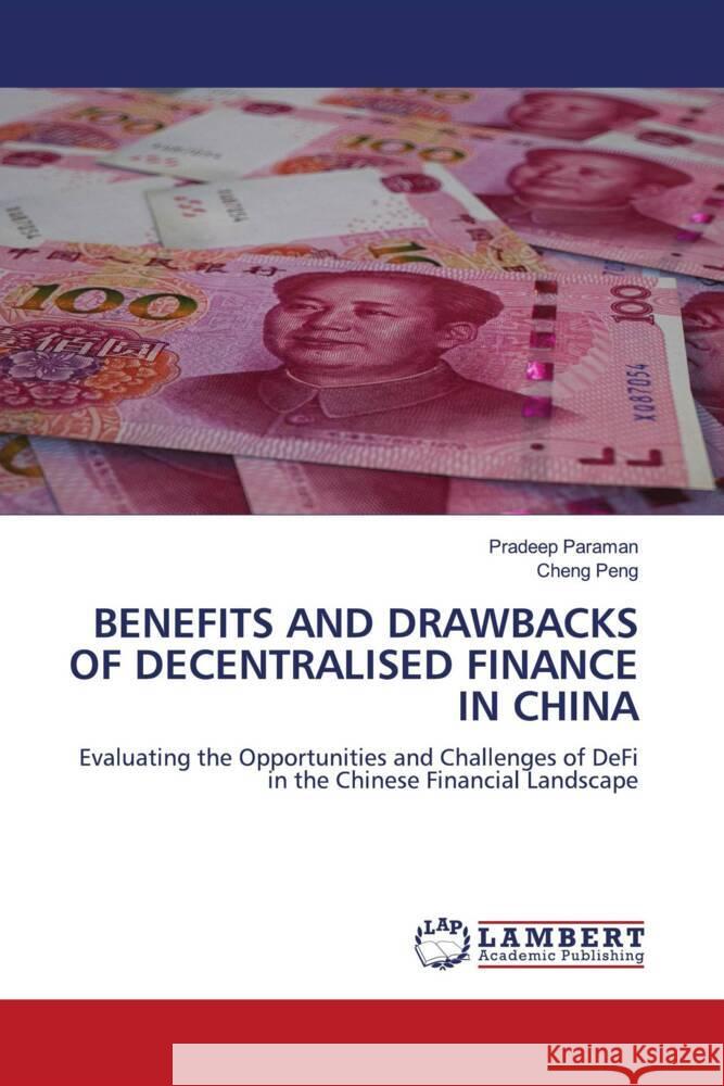 BENEFITS AND DRAWBACKS OF DECENTRALISED FINANCE IN CHINA Paraman, Pradeep, Peng, Cheng 9786208225193 LAP Lambert Academic Publishing - książka