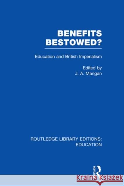 Benefits Bestowed? : Education and British Imperialism J. A. Mangan 9780415682596 Routledge - książka