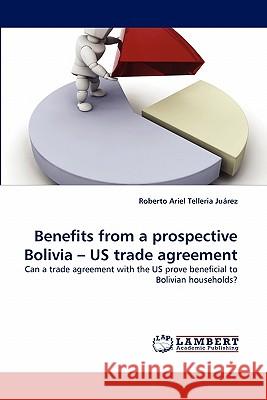 Benefits from a Prospective Bolivia - Us Trade Agreement  9783843352307 LAP Lambert Academic Publishing AG & Co KG - książka