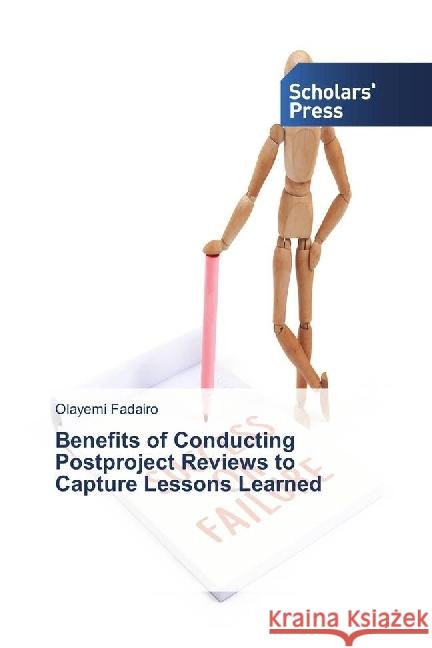 Benefits of Conducting Postproject Reviews to Capture Lessons Learned Fadairo, Olayemi 9786202300254 Scholar's Press - książka