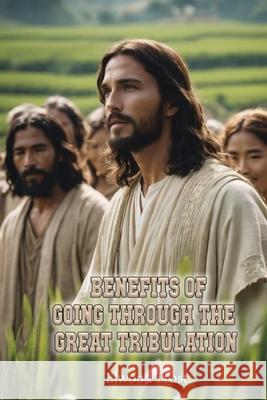 Benefits of Going Through the Great Tribulation Elwood Trost 9781968491826 Studio of Books LLC - książka