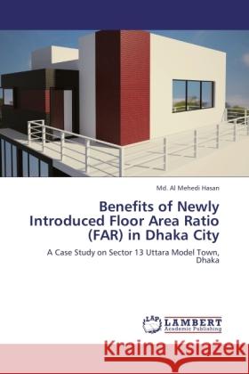 Benefits of Newly Introduced Floor Area Ratio (FAR) in Dhaka City Hasan, Al Mehedi 9783845438856 LAP Lambert Academic Publishing - książka