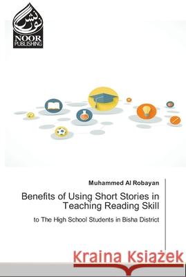 Benefits of Using Short Stories in Teaching Reading Skill Al Robayan, Muhammed 9783330965256 Noor Publishing - książka