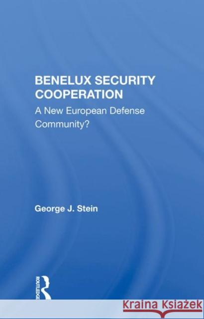 Benelux Security Cooperation: A New European Defense Community? Stein, George J. 9780367014544 Taylor and Francis - książka