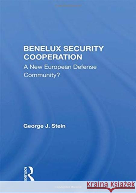 Benelux Security Cooperation: A New European Defense Community? George J. Stein 9780367164416 Routledge - książka