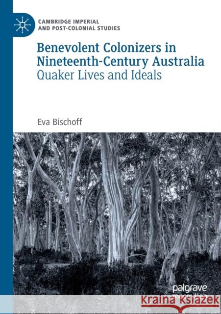 Benevolent Colonizers in Nineteenth-Century Australia: Quaker Lives and Ideals Eva Bischoff 9783030326692 Palgrave MacMillan - książka