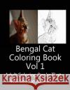 Bengal Cat Coloring Book Vol 1: Adult Coloring Book that Will soothe Your Soul J. Greene 9781975726454 Createspace Independent Publishing Platform