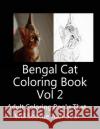Bengal Cat Coloring Book Vol 2: Adult Coloring Book that Will soothe Your Soul J. Greene 9781975790325 Createspace Independent Publishing Platform