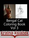 Bengal Cat Coloring Book Vol 3: Adult Coloring Book that Will soothe Your Soul J. Greene 9781975726553 Createspace Independent Publishing Platform