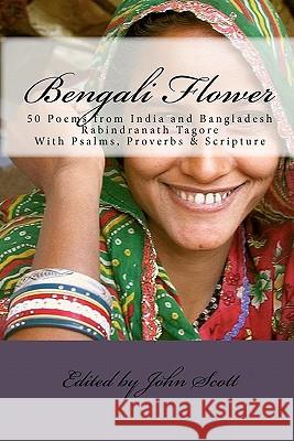 Bengali Flower: 50 Poems from India and Bangladesh with Psalms, Proverbs & Scripture John Scott 9781448649167 Createspace - książka