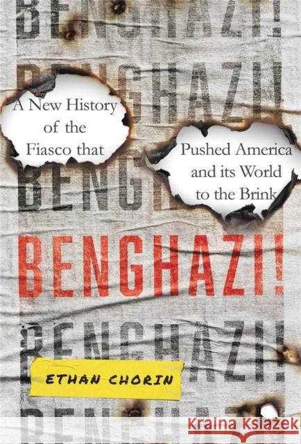 Benghazi!: A New History of the Fiasco That Pushed America and Its World to the Brink Chorin, Ethan 9780306829727 Hachette Books - książka