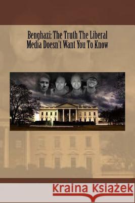 Benghazi: The Truth The Liberal Media Doesn't Want You To Know Casey, Jean 9781539524793 Createspace Independent Publishing Platform - książka