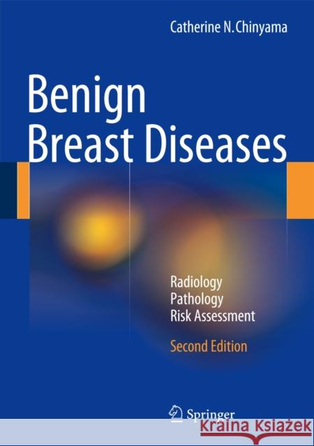 Benign Breast Diseases: Radiology - Pathology - Risk Assessment Chinyama, Catherine N. 9783642410642 Springer - książka