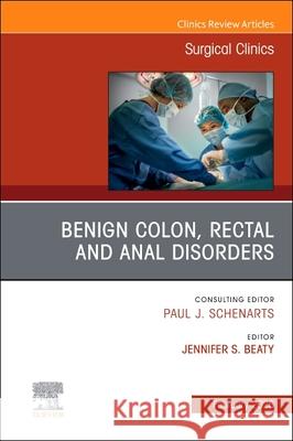 Benign Colon, Rectal and Anal Disorders, an Issue of Surgical Clinics: Volume 106-1 Jennifer S. Beaty 9780443416842 Elsevier - książka