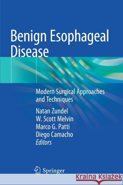 Benign Esophageal Disease: Modern Surgical Approaches and Techniques Natan Zundel W. Scott Melvin Marco G. Patti 9783030514914 Springer - książka