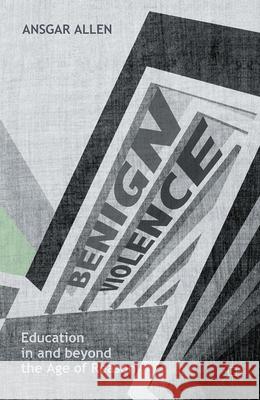 Benign Violence: Education in and Beyond the Age of Reason Allen, Ansgar 9781137593924 Palgrave MacMillan - książka