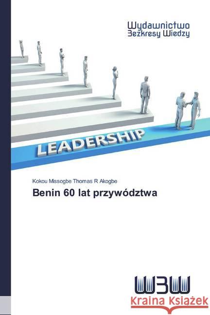 Benin 60 lat przywództwa Akogbe, Kokou Missogbe Thomas R 9786200544971 Wydawnictwo Bezkresy Wiedzy - książka