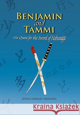 Benjamin and Tammi: The Quest for the Sword of Nobunaga Hanners, John Charles 9781450034302 Xlibris Corporation - książka