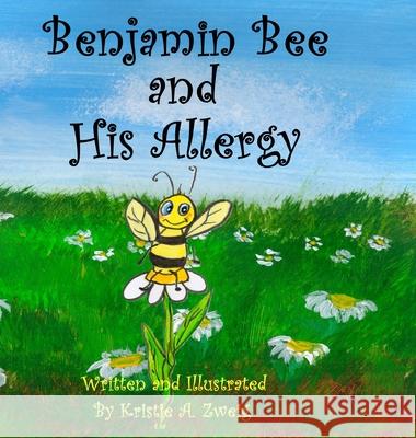 Benjamin Bee and His Allergy Kristie A. Zweig Kristie A. Zweig 9780578281322 Kristie A. Zweig - książka
