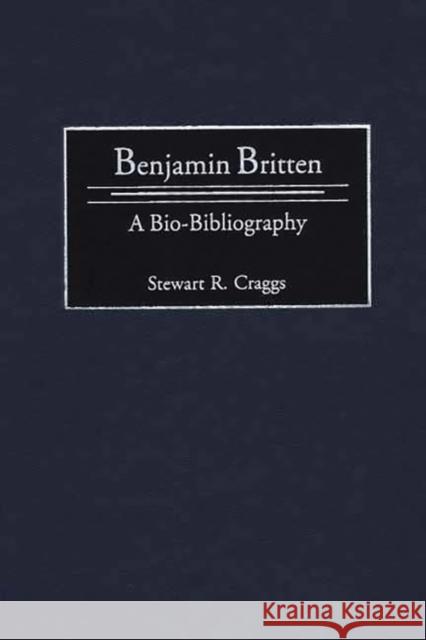 Benjamin Britten: A Bio-Bibliography Craggs, Stewart R. 9780313295317 Greenwood Press - książka