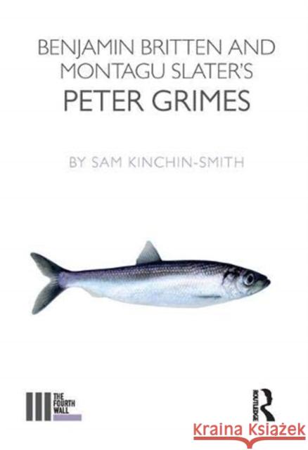 Benjamin Britten and Montagu Slater's Peter Grimes Sam Kinchin-Smith   9781138380486 Routledge - książka