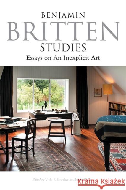 Benjamin Britten Studies: Essays on an Inexplicit Art Vicki P. Stroeher Justin Vickers 9781783271955 Boydell Press - książka