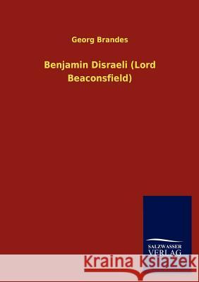 Benjamin Disraeli (Lord Beaconsfield) Georg Brandes 9783846015469 Salzwasser-Verlag Gmbh - książka