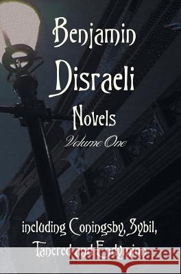 Benjamin Disraeli Novels, Volume One, Including Coningsby, Sybil, Tancred and Endymion Benjamin Disraeli 9781781394731 Benediction Classics - książka