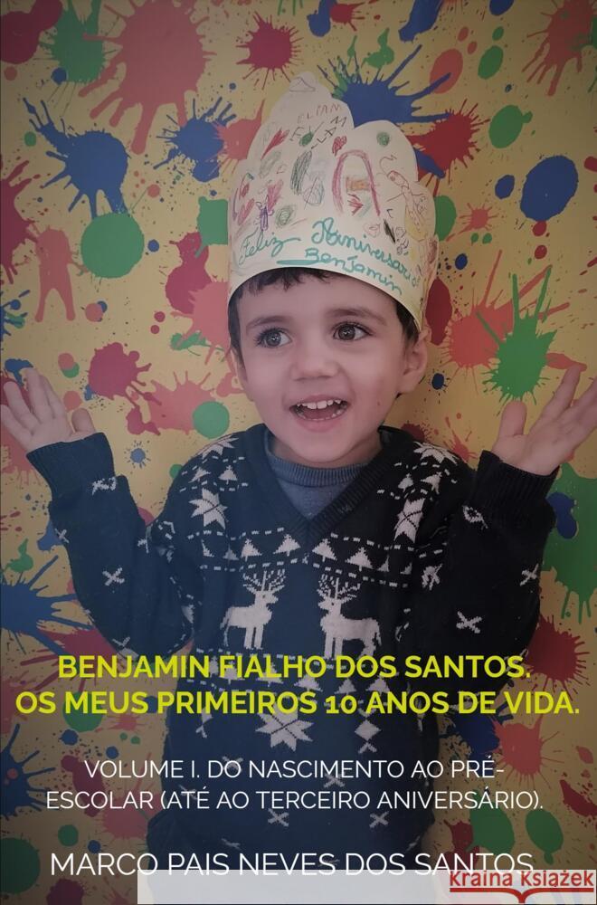 Benjamin Fialho dos Santos. Os meus primeiros 10 anos de vida. Santos, Marco Pais Neves dos 9789403678344 Bookmundo - książka