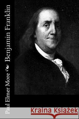 Benjamin Franklin Paul Elmer More 9781544043562 Createspace Independent Publishing Platform - książka