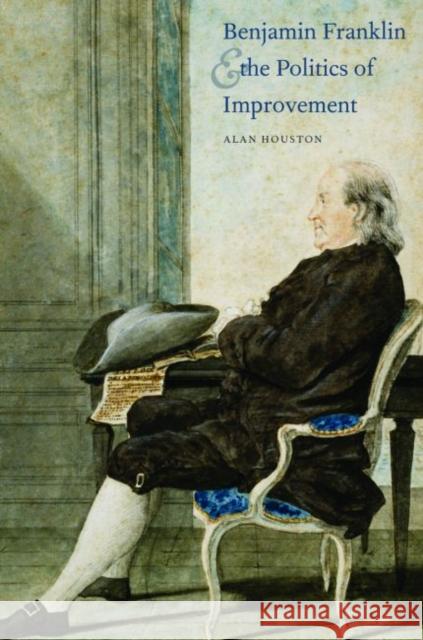 Benjamin Franklin and the Politics of Improvement Alan Craig Houston 9780300124477 Yale University Press - książka