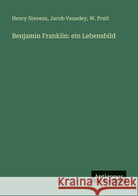 Benjamin Franklin: ein Lebensbild Henry Stevens Jacob Venedey W. Pratt 9783388477152 Antigonos Verlag - książka