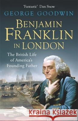 Benjamin Franklin in London The British Life of America's Founding Father Goodwin, George 9781780227351  - książka