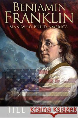 Benjamin Franklin: Man who build America Jill Gooder 9781523468898 Createspace Independent Publishing Platform - książka