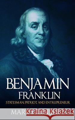 Benjamin Franklin: Statesman, Patriot, and Entrepreneur Mark Steinberg 9781530569366 Createspace Independent Publishing Platform - książka