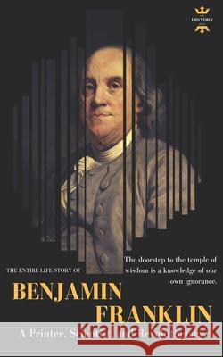 Benjamin Franklin: The Life of a Printer, Scientist, and Revolutionary The History Hour 9781719863995 Independently Published - książka