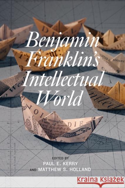 Benjamin Franklin's Intellectual World Paul E. Kerry Matthew S. Holland Carla Mulford 9781611477702 Fairleigh Dickinson University Press - książka