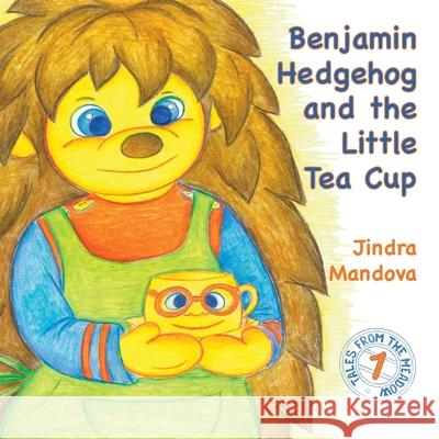 Benjamin Hedgehog and the Little Tea Cup Jindra Mandova 9781838282707 Pidalka Press - książka