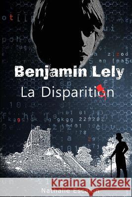 Benjamin Lely: la disparition Escalon, Nathalie 9781517664350 Createspace - książka