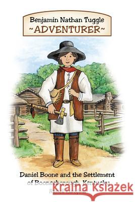 Benjamin Nathan Tuggle: Adventurer: Daniel Boone and the Settlement of Boonesborough, Kentucky Lunsford, Russell 9781450233606 iUniverse.com - książka