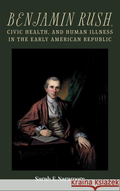 Benjamin Rush, Civic Health, and Human Illness in the Early American Republic Sarah E. Naramore 9781648250699 University of Rochester Press - książka