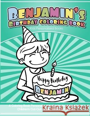 Benjamin's Birthday Coloring Book Kids Personalized Books: A Coloring Book Personalized for Benjamin that includes Children's Cut Out Happy Birthday P Books, Benjamin's 9781985391840 Createspace Independent Publishing Platform - książka