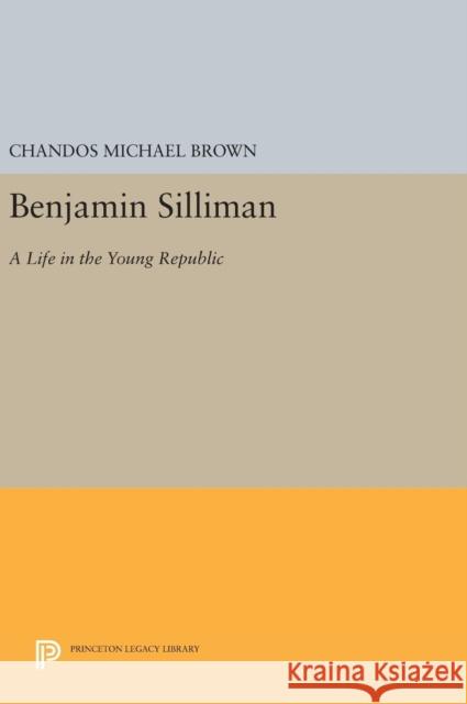 Benjamin Silliman: A Life in the Young Republic Chandos Michael Brown 9780691633039 Princeton University Press - książka