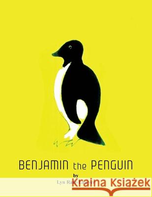 Benjamin the Penguin Lyn Rafe-Lawyer 9781796067835 Xlibris Us - książka