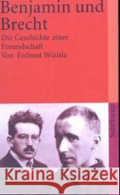 Benjamin und Brecht : Die Geschichte einer Freundschaft. Mit einer Chronik uund den Gesprächsprotokollen des Zeitschriftenprojekts 'Krise und Kritk' Wizisla, Erdmut 9783518399545 Suhrkamp - książka