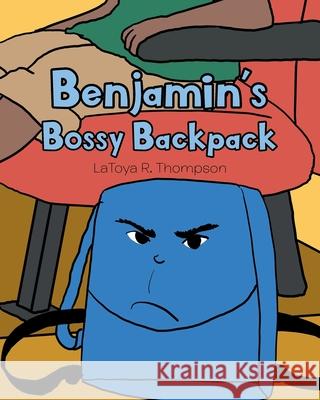 Benjamin's Bossy Backpack Latoya R Thompson 9781646545001 Fulton Books - książka
