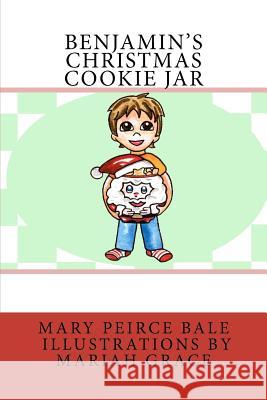 Benjamin's Christmas Cookie Jar Mrs Mary Peirce Bale Mariah Grace Grump 9780615710266 Little Mary Sunshine, LLC - książka