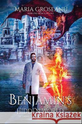 Benjamin's Hidden World: The Twins, The Journey, And The Tablet Maria Groseanu 9781647460891 Author Academy Elite - książka
