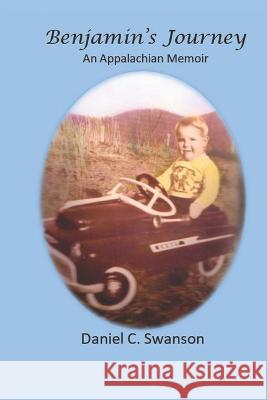 Benjamin's Journey: An Appalachian Memoir Daniel C Swanson   9781795584050 Independently Published - książka
