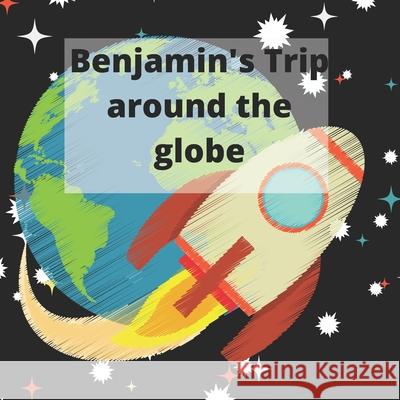Benjamin's Trip around the Globe Cammarie A Lancaster 9798514117567 Independently Published - książka